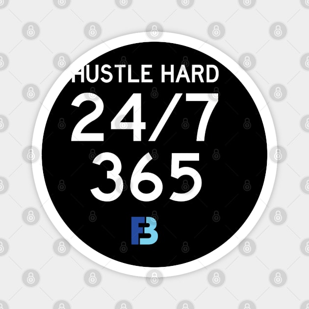 Hustle Hard 24/7/365 Magnet by We Stay Authentic by FB